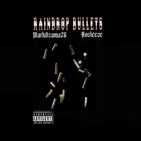 Raindrop Bullets ft. MarkOsama26 | Boomplay Music