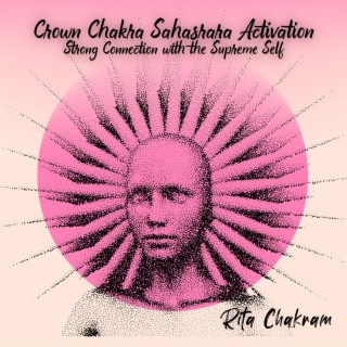 Crown Chakra Sahasrara Activation: Strong Connection with the Supreme Self, Awakening of the Crown Chakra, Universal Flow of Energy and Spiritual Enlightenment
