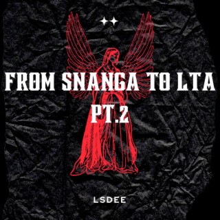 From Snanga to L.T.A., Pt. 2