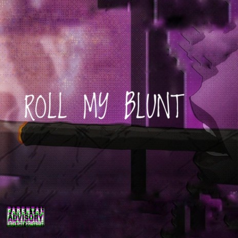 Roll My Blunt | Boomplay Music