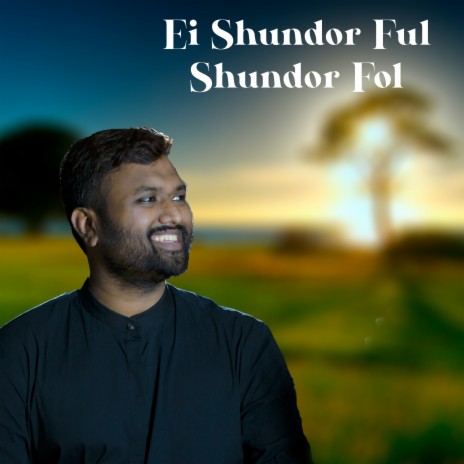 Ei Shundor Ful Shundor Fol ft. Ishrak Hussain | Boomplay Music