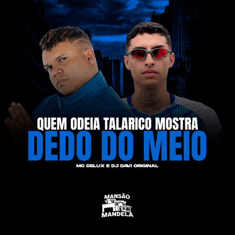 Quem Odeia Talarico Mostra o Dedo do Meio ft. DJ Davi Original | Boomplay Music