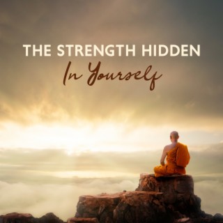 The Strength Hidden In Yourself: Spiritual Healing, Chakra Flow, Meditation Wonderful, Awaken Your Energy