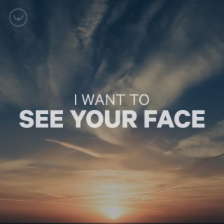 I Want to See Your Face