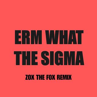 Erm What The Sigma (Zox The Fox Remix)