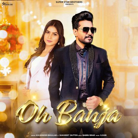 Oh Banja ft. Sukhreet Butter | Boomplay Music