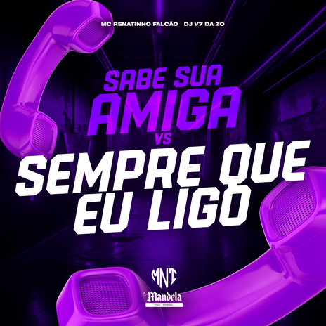 Sabe Sua Amiga Vs Sempre Que Eu Ligo ft. DJ V7 Da ZO | Boomplay Music