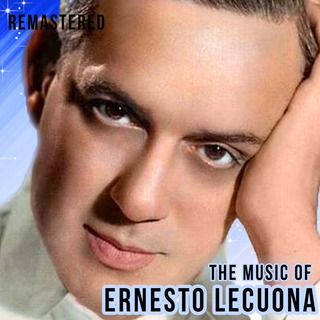 The Music of Ernesto Lecuona (Remastered)