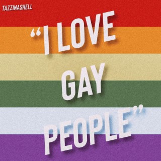 I LOVE GAY PEOPLE