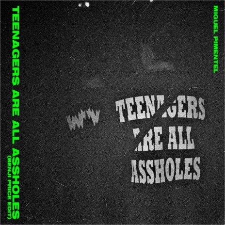 TEENAGERS ARE ALL ASSHOLES (BENJI PRICE EDIT)