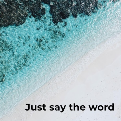 JUST SAY THE WORD | Boomplay Music