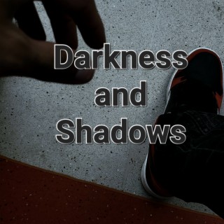 Darkness & Shadows