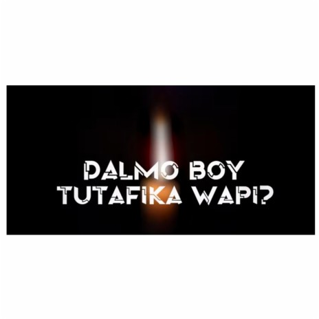 Tuta fika wapi | Boomplay Music
