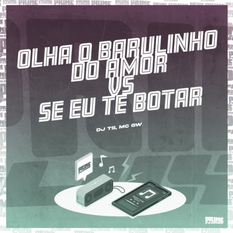 Olha o Barulinho do Amor Vs Se Eu Te Botar ft. Mc Gw | Boomplay Music