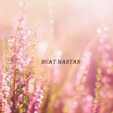 Buat Mantan | Boomplay Music