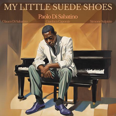 My little suede shoes (feat. Gianluca Caporale, Simone Sulpizio & Glauco Di Sabatino) | Boomplay Music