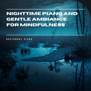 Nighttime Piano and Gentle Ambiance for Mindfulness
