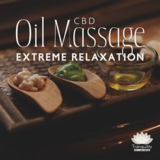 CBD Oil Massage Extreme Relaxation: Forget About Problems, A Way to Completely Relax, Exhale All Worries and Stress