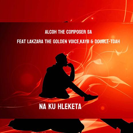 Na ku hleketa ft. Lakzara the golden voice, Kayb & Double-Tdah | Boomplay Music