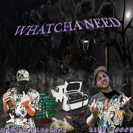 WHATCHA NEED ft. KirbLaGoop & DJ BOG | Boomplay Music