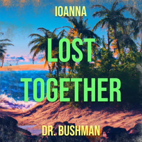 Lost Together ft. Dr.Bushman | Boomplay Music