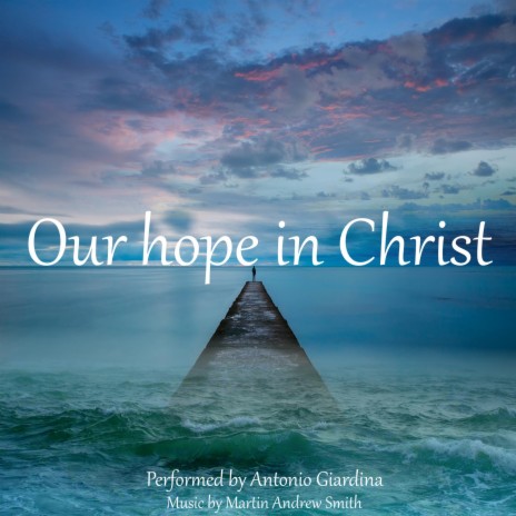 Our hope in Christ ft. Antonio Giardina | Boomplay Music