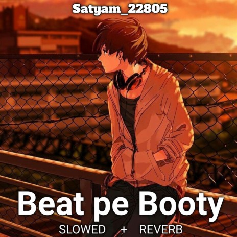 Beat Pe Booty (Slowed+Reverb) ft. b0ss__02 | Boomplay Music