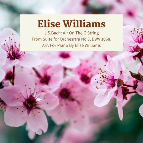 J.S.Bach: Air On The G String From Suite for Orchestra No 3, BWV 1068, Arr. For Piano By Elise Williams ft. Elise Williams | Boomplay Music