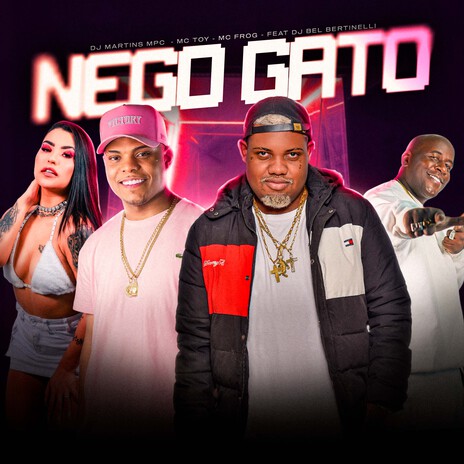 Nego Gato ft. Mc Toy, DJ MARTINS MPC & Dj Bel Bertinelli | Boomplay Music