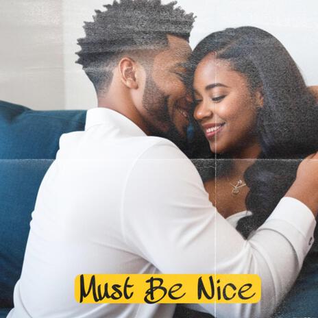 Must Be Nice ft. Filthy Gerald | Boomplay Music