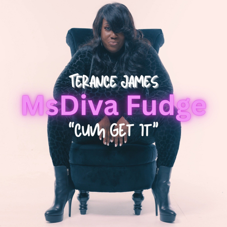 Cum Get It ft. Ms Diva Fudge | Boomplay Music