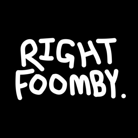 Right Foomby. | Boomplay Music