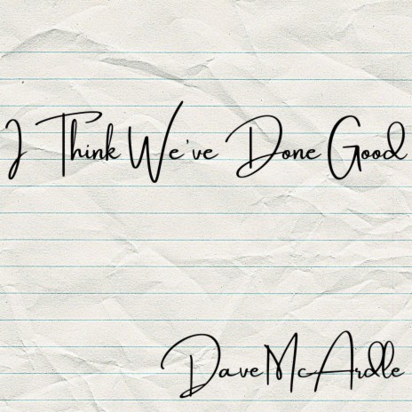 I Think We've Done Good | Boomplay Music