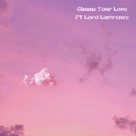 Gimme Your Love ft. Lord Lawrence