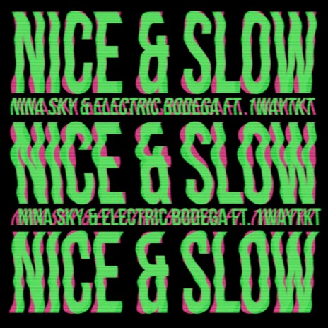 Nice & Slow ft. 1WayTKT & Electric Bodega | Boomplay Music