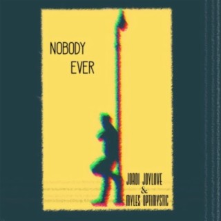 Nobody Ever (Single Edit) ft. Jai Joylove lyrics | Boomplay Music