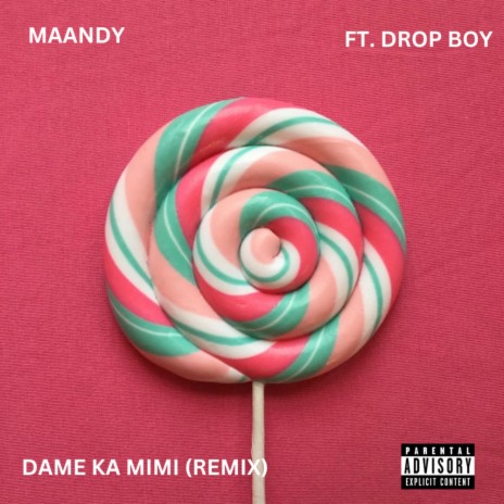 Dame Ka Mimi (Drop Boy Remix) ft. Maandy | Boomplay Music