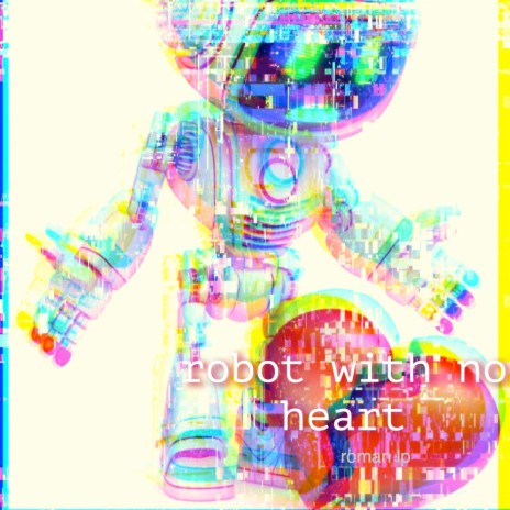 Robot with No Heart | Boomplay Music