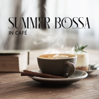 Summer Bossa in Café: Mood Jazz Music, Relaxing Bossa Nova & Chill, Open Bar
