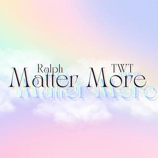 Matter More