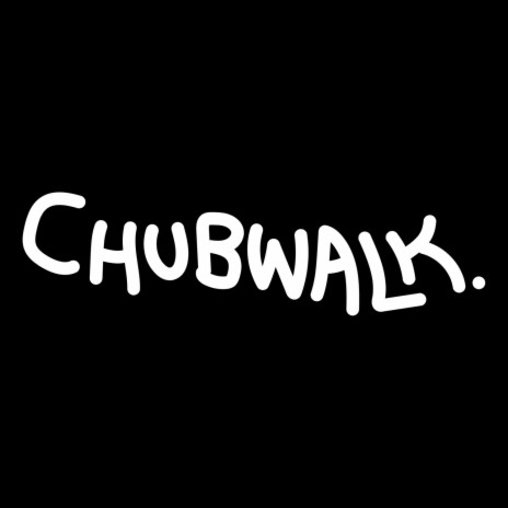 Chubwalk | Boomplay Music