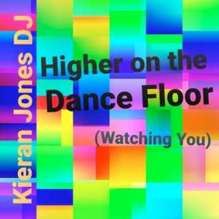 Higher on the Dance Floor (Watching You)