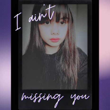 I ain't missing you | Boomplay Music