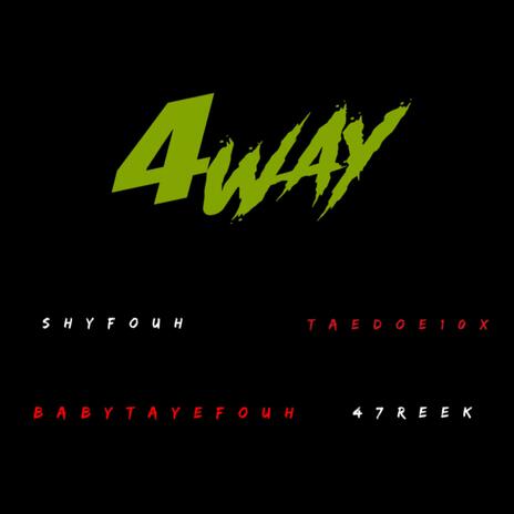 4 Way ft. ShyFouh, TaeDoe10x & 47Reek