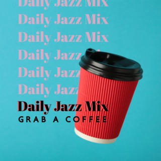 Daily Jazz Mix: Grab a Coffee, Thursday Jazz Mood, Weekend Jazz Upbeat
