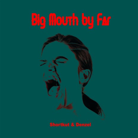 Big Mouth by Far | Boomplay Music