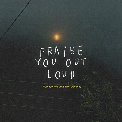 Praise You Out Loud ft. Trey Dehaney | Boomplay Music