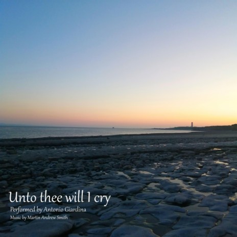 Unto thee will I cry ft. Antonio Giardina