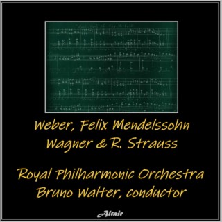 Weber, Felix Mendelssohn, Wagner & R. Strauss