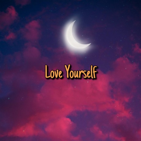 Love Yourself | Boomplay Music